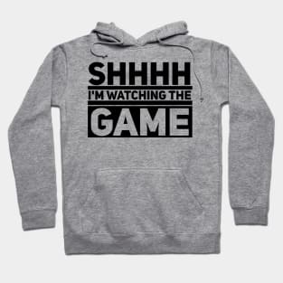 Shhhh I'm Watching the Game Hoodie